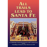 All Trails Lead to Santa Fe (Hardcover): An Anthology Commemorating the 400th Anniversary of the Founding of Santa Fe, New Mexico in 1610