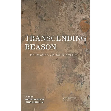 Transcending Reason: Heidegger on Rationality
