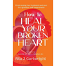 How to Heal Your Broken Heart