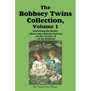 The Bobbsey Twins Collection, Volume 1: Merry Days Indoors and Out; in the Country; at the Seashore