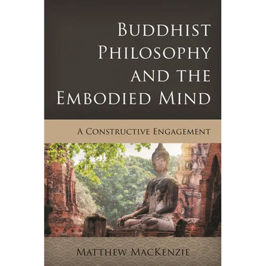 Buddhist Philosophy and the Embodied Mind: A Constructive Engagement