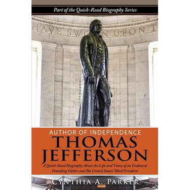 Author of Independence - Thomas Jefferson: A Quick-Read Biography About the Life and Times of an Endeared Founding Father and The Unites States' Third