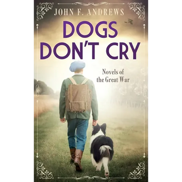 Dogs Don't Cry - Novels of the Great War