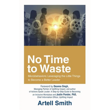 No Time to Waste: Microbehaviors: Leveraging the Little Things to Become a Better Leader