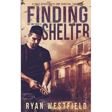 Finding Shelter: A Post-Apocalyptic EMP Survival Thriller