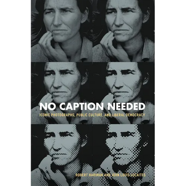 No Caption Needed: Iconic Photographs, Public Culture, and Liberal Democracy