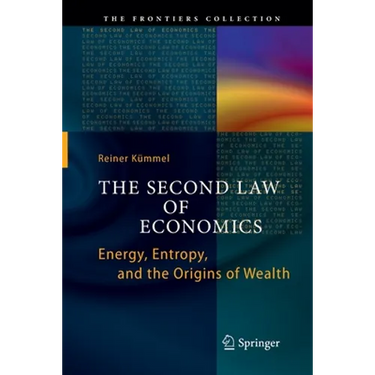 The Second Law of Economics: Energy, Entropy, and the Origins of Wealth
