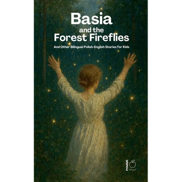 Basia and the Forest Fireflies And Other Bilingual Polish-English Stories for Kids