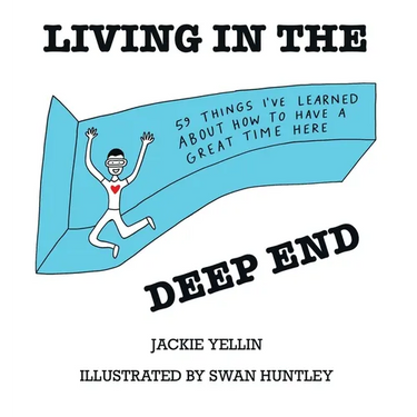 Living in the Deep End: 59 Things I've Learned About How to Have a Great Time Here