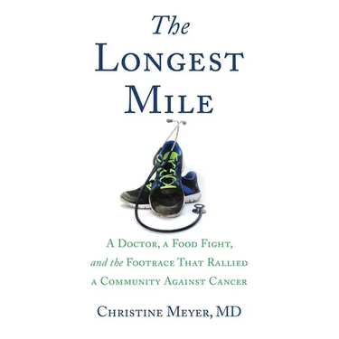 The Longest Mile: A Doctor, a Food Fight, and the Footrace That Rallied a Community Against Cancer