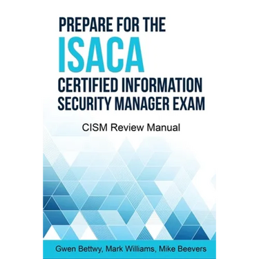 Prepare for the ISACA Certified Information Security Manager Exam: CISM Review Manual