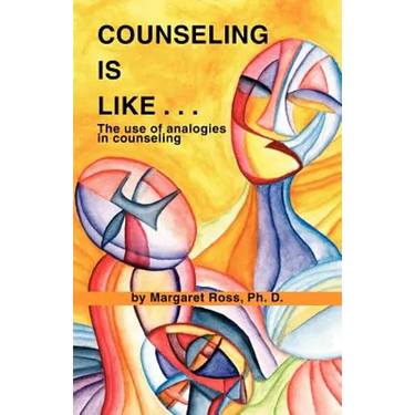 Counseling Is Like...the Use of Analogies in Counseling