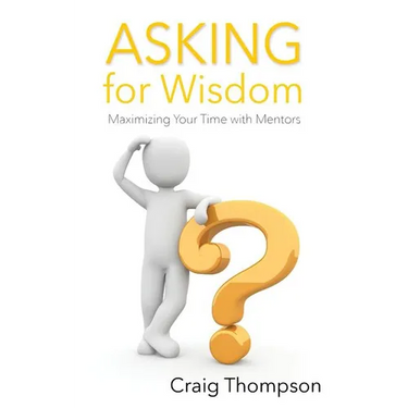Asking for Wisdom: Maximizing Your Time with Mentors