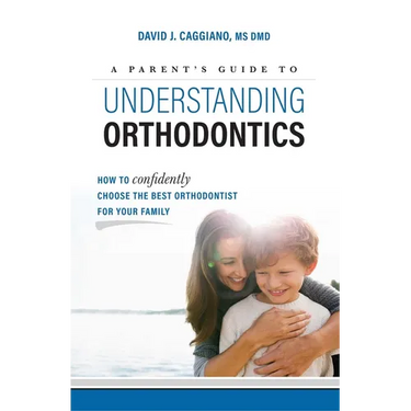 A Parent's Guide to Understanding Orthodontics: How to Confidently Choose the Best Orthodontist for Your Family