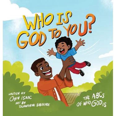 Who is God to you?: The ABCs of who God is