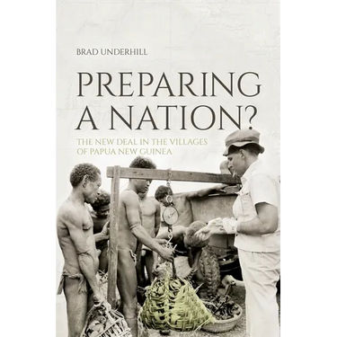 Preparing a Nation?: The New Deal in the Villages of Papua New Guinea