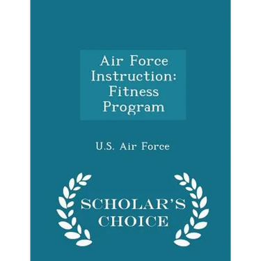 Air Force Instruction: Fitness Program - Scholar's Choice Edition