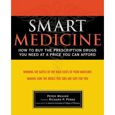 Smart Medicine: How to Buy the Prescription Drugs You Need at a Price You Can Afford