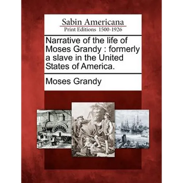Narrative of the Life of Moses Grandy: Formerly a Slave in the United States of America.