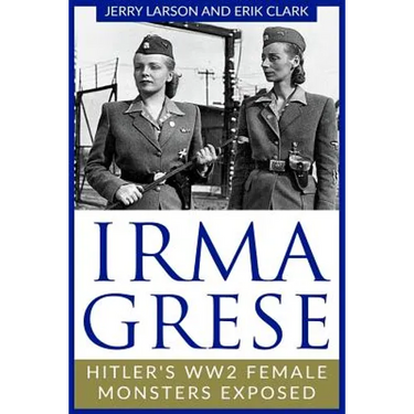Irma Grese: Hitler's WW2 Female Monsters Exposed