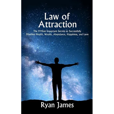 Law of Attraction: The 9 Most Important Secrets to Successfully Manifest Health, Wealth, Abundance, Happiness and Love