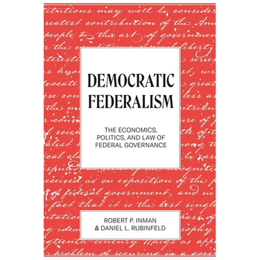 Democratic Federalism: The Economics, Politics, and Law of Federal Governance