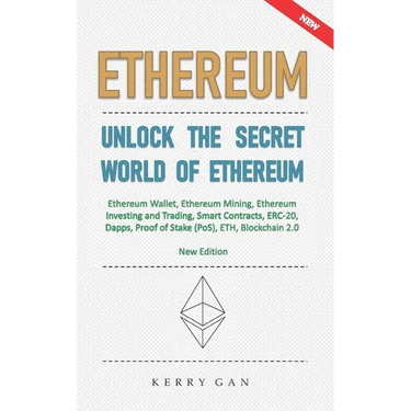 Ethereum: Unlock the Secret World of Ethereum, Ethereum Wallet, Ethereum Mining, Ethereum Investing and Trading, Smart Contracts