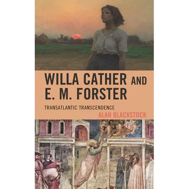 Willa Cather and E. M. Forster: Transatlantic Transcendence