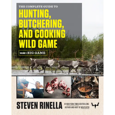 The Complete Guide to Hunting, Butchering, and Cooking Wild Game, Volume 1: Big Game