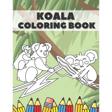 Koala Coloring Book: Cute Bear Animals Designs Pages for Kids Boys Girls Adults Stress Relieving Relaxation Fun