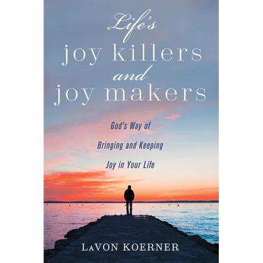 Life's Joy Killers and Joy Makers: God's Way of Bringing and Keeping Joy in Your Life