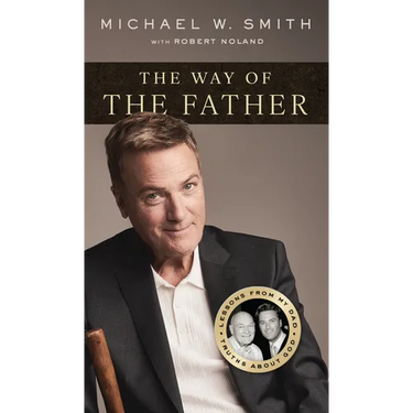 The Way of the Father: Lessons from My Dad, Truths about God