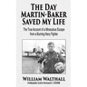 The Day Martin-Baker Saved My Life: The true account of a miraculous escape from a burning navy fighter