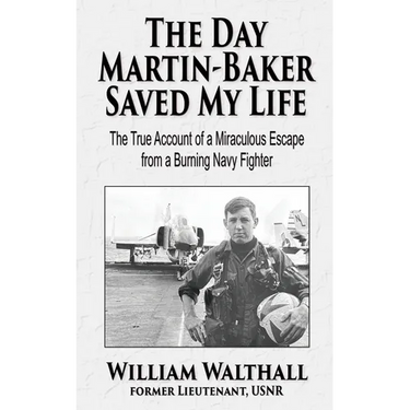 The Day Martin-Baker Saved My Life: The true account of a miraculous escape from a burning navy fighter