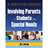Involving Parents of Students with Special Needs: 25 Ready-To-Use Strategies