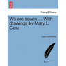 We Are Seven ... with Drawings by Mary L. Gow.