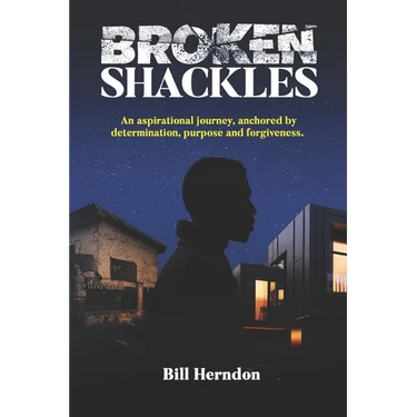 Broken Shackles: An aspirational journey, anchored by determination, purpose and forgiveness