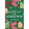 Elfed Up This Christmas: A Cozy Holiday Rom-Com