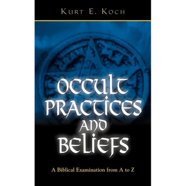 Occult Practices and Beliefs: A Biblical Examination from A to Z