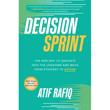 Decision Sprint: The New Way to Innovate Into the Unknown and Move from Strategy to Action
