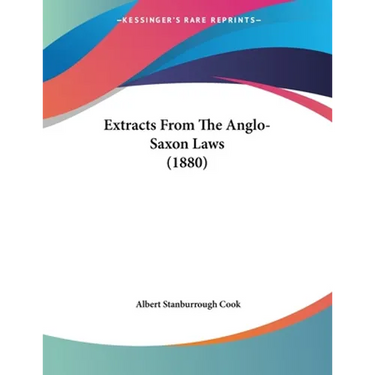 Extracts From The Anglo-Saxon Laws (1880)
