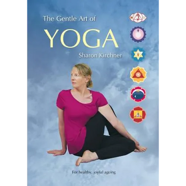 The Gentle Art of Yoga: For healthy, joyful, ageing