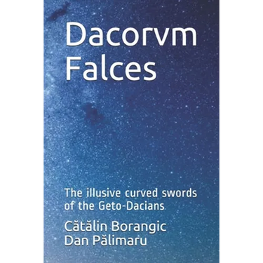Dacorvm Falces: The illusive curved swords of the Geto-Dacians