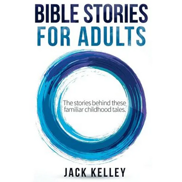 Bible Stories For Adults: The Stories Behind These Familiar Childhood Tales