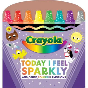 Crayola: Today I Feel Sparkly: And Other Colorful Emotions (a Crayola Shaped Board Book for Toddlers)
