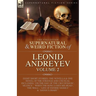The Collected Supernatural and Weird Fiction of Leonid Andreyev: Eight Short Stories, One Novella and One Novel of the Strange and Unusual Including '