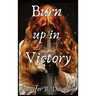 Burn Up in Victory