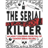 The Serial Killer Coloring Book: An Adult Coloring Book Full of Famous Serial Killers A True Crime Adult Gift - Full of Famous Murderers. For Adults O