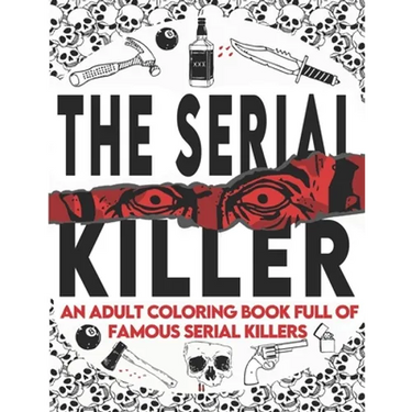 The Serial Killer Coloring Book: An Adult Coloring Book Full of Famous Serial Killers A True Crime Adult Gift - Full of Famous Murderers. For Adults O