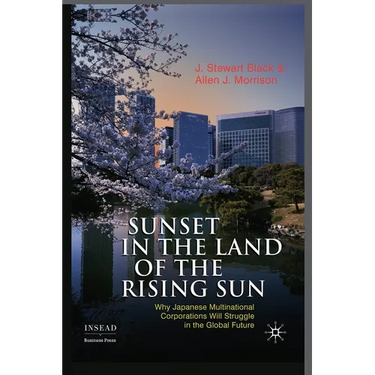 Sunset in the Land of the Rising Sun: Why Japanese Multinational Corporations Will Struggle in the Global Future